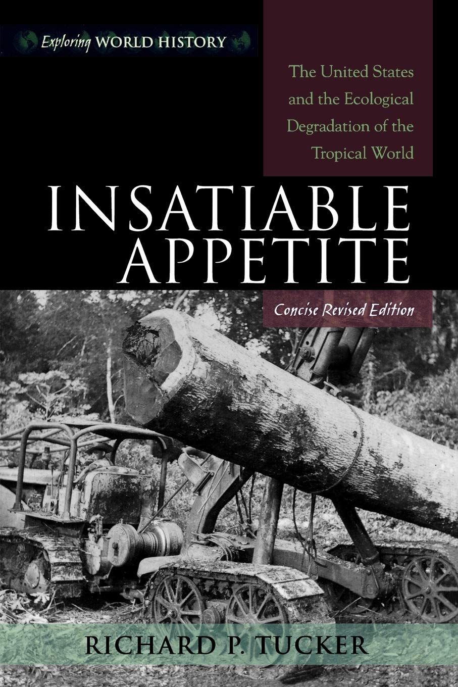 Insatiable Appetite: The United States and the Ecological Degradation of the Tropical World (Exploring World History),Used