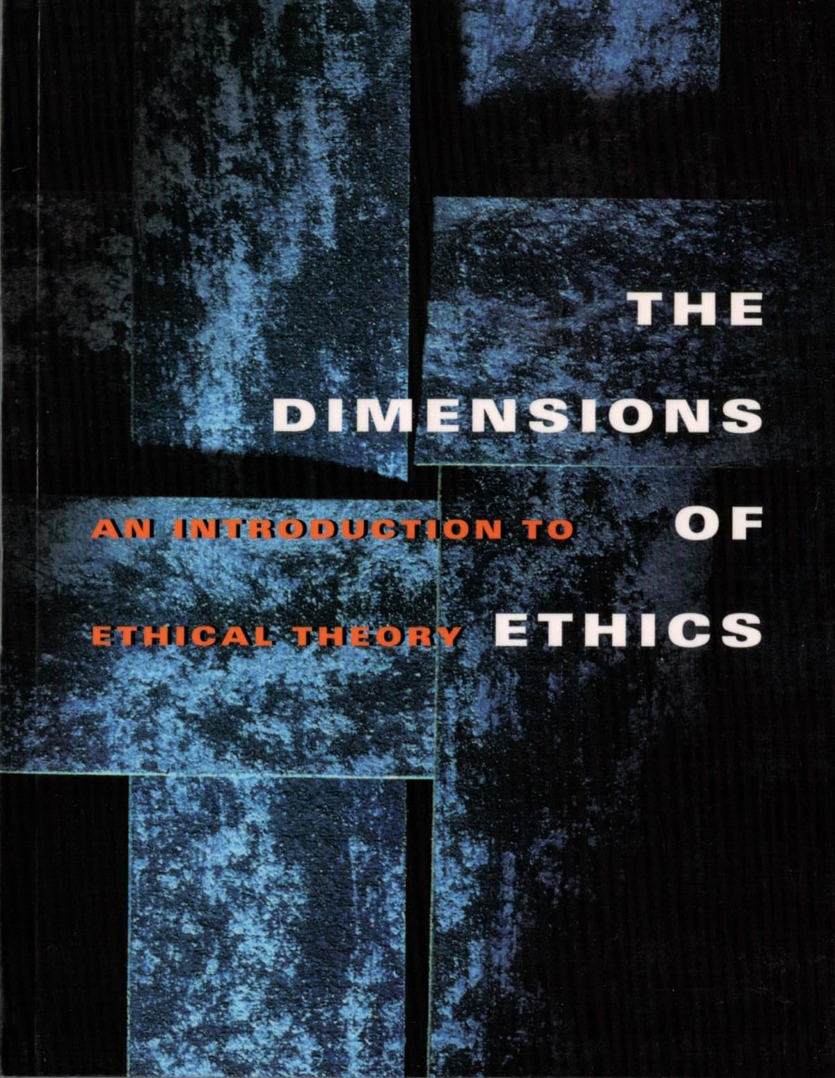 The Dimensions of Ethics: An Introduction to Ethical Theory,Used