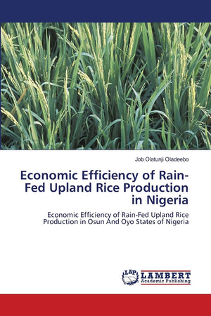 Economic Efficiency of RainFed Upland Rice Production in Nigeria: Economic Efficiency of RainFed Upland Rice Production in Osu,Used