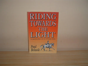 Riding Towards The Light: An Apprenticeship In The Art Of Dressage Riding,New