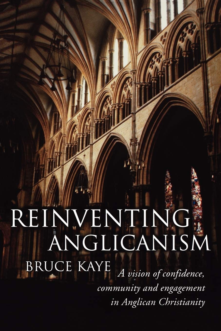 Reinventing Anglicanism: A Vision of Confidence, Community and Engagement in Anglican Christianity,Used