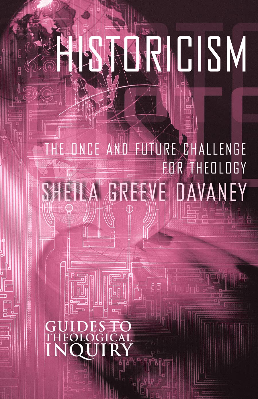 Historicism: The Once and Future Challenge for Theology (Guides to Theological Inquiry),New