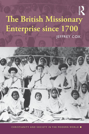 The British Missionary Enterprise since 1700 (Christianity and Society in the Modern World),Used