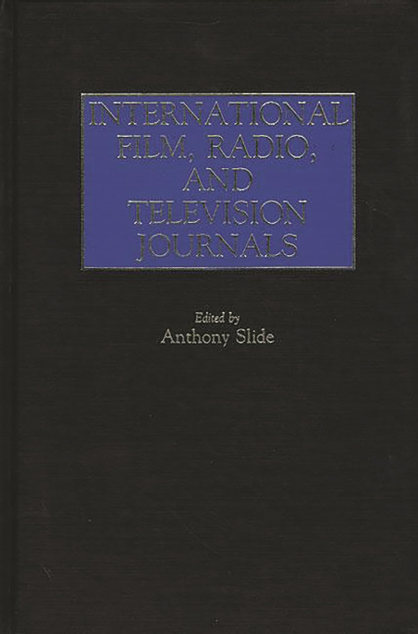 International Film, Radio, And Television Journals: (Historical Guides To The World'S Periodicals And Newspapers),Used