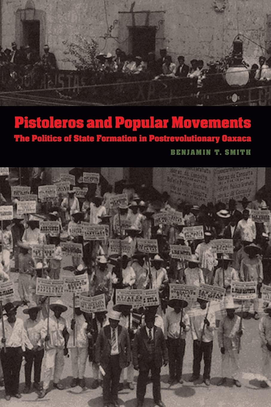 Pistoleros And Popular Movements: The Politics Of State Formation In Postrevolutionary Oaxaca (The Mexican Experience),New