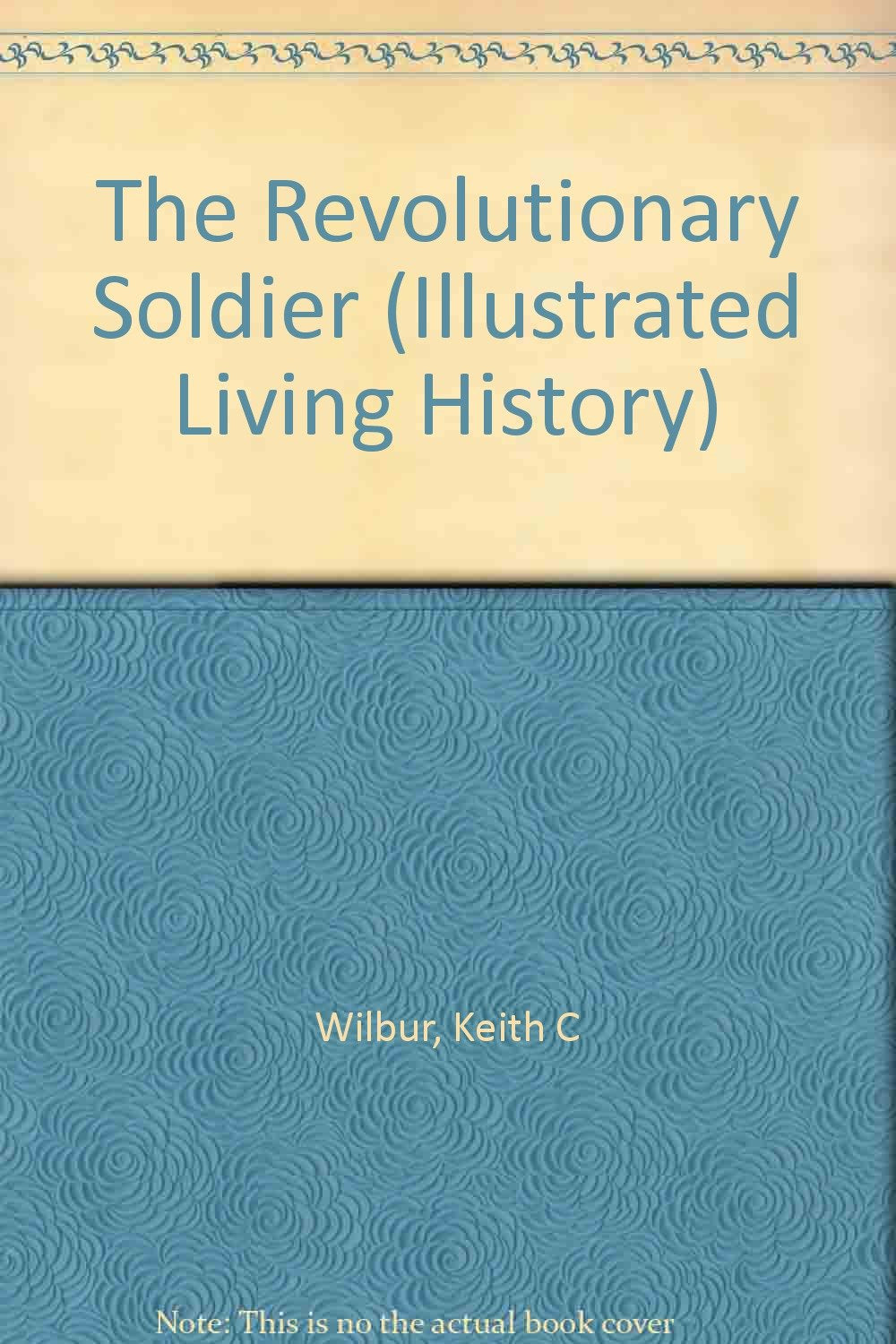 The Revolutionary Soldier, 17751783 (Illustrated Living History Series),Used