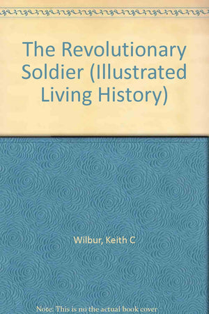 The Revolutionary Soldier, 17751783 (Illustrated Living History Series),Used