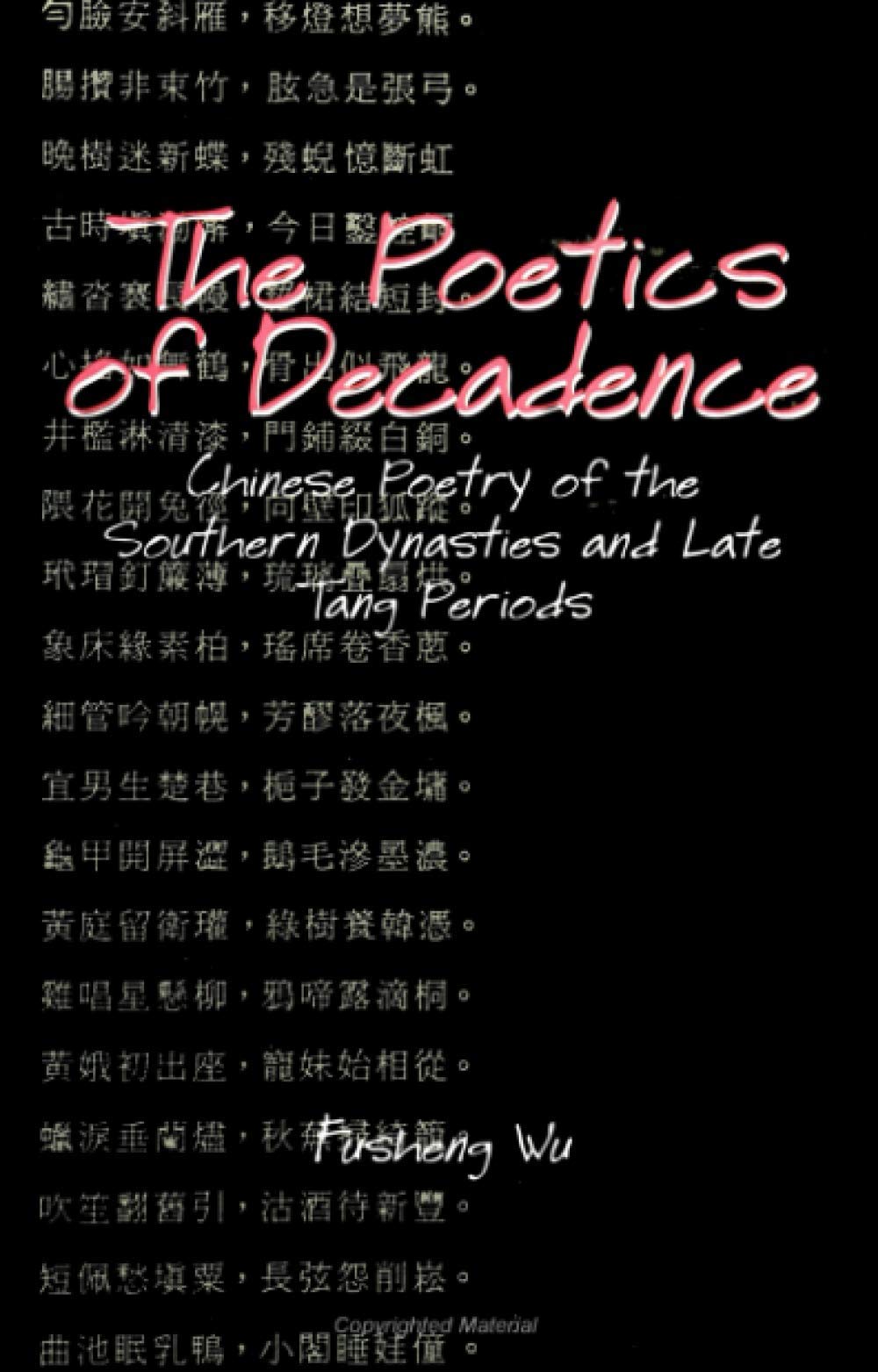 The Poetics of Decadence: Chinese Poetry of the Southern Dynasties and Late Tang Periods (SUNY Series in Chinese Philosophy and ,Used