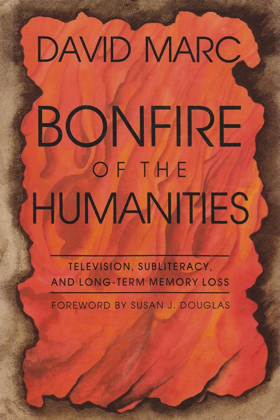 Bonfire Of The Humanities: Television, Subliteracy, And Longterm Memory Loss (Television And Popular Culture),Used