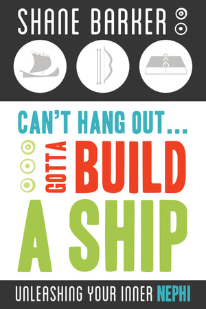 Can't Hang Out... Gotta Build a Ship: Unleashing Your Inner Nephi,Used