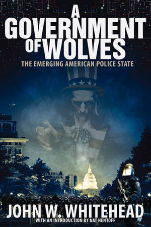A Government of Wolves: The Emerging American Police State-Used