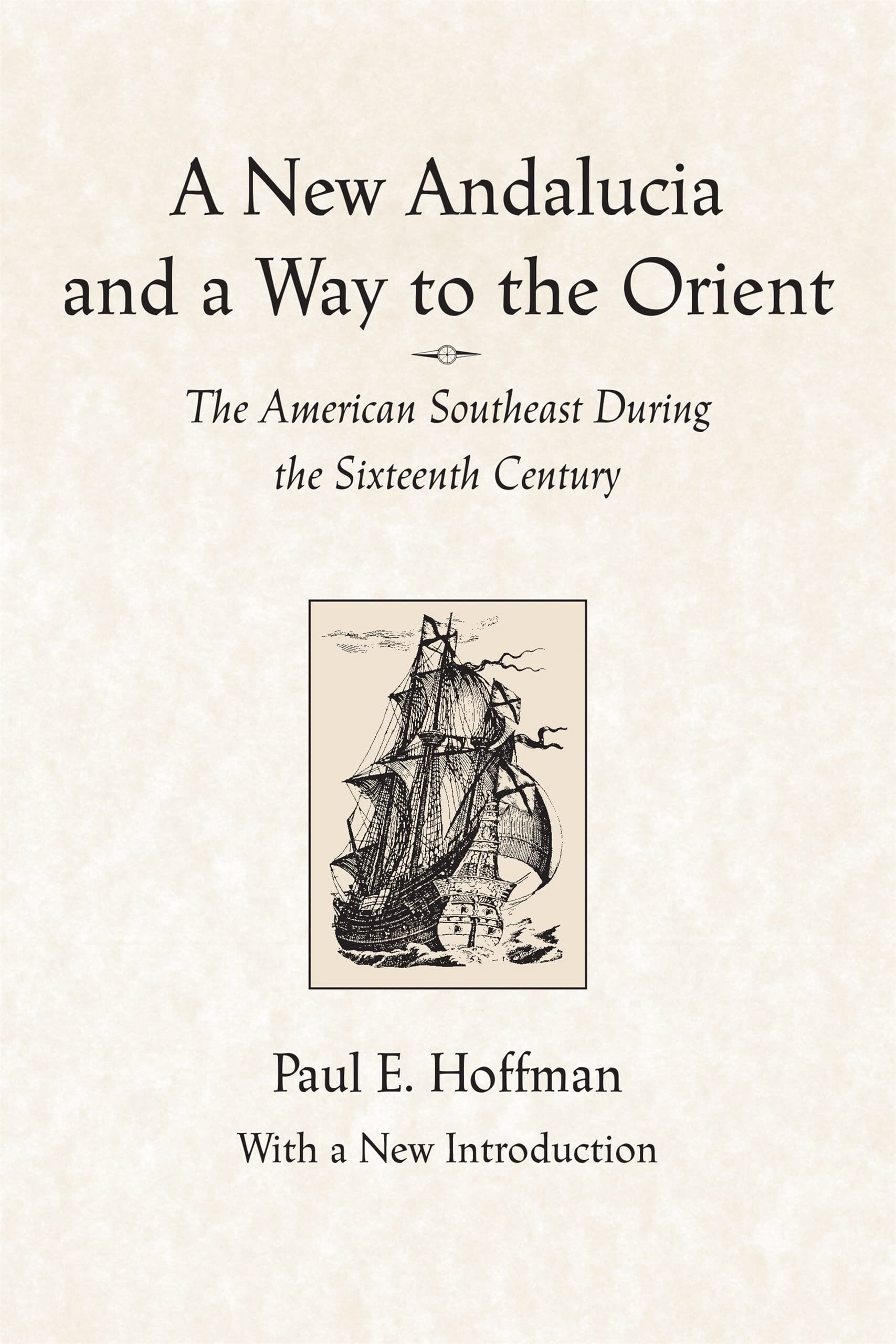 A New Andalucia And A Way To The Orient: The American Southeast During The Sixteenth Century,Used