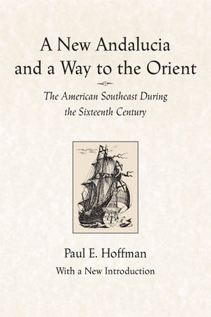 A New Andalucia And A Way To The Orient: The American Southeast During The Sixteenth Century,Used