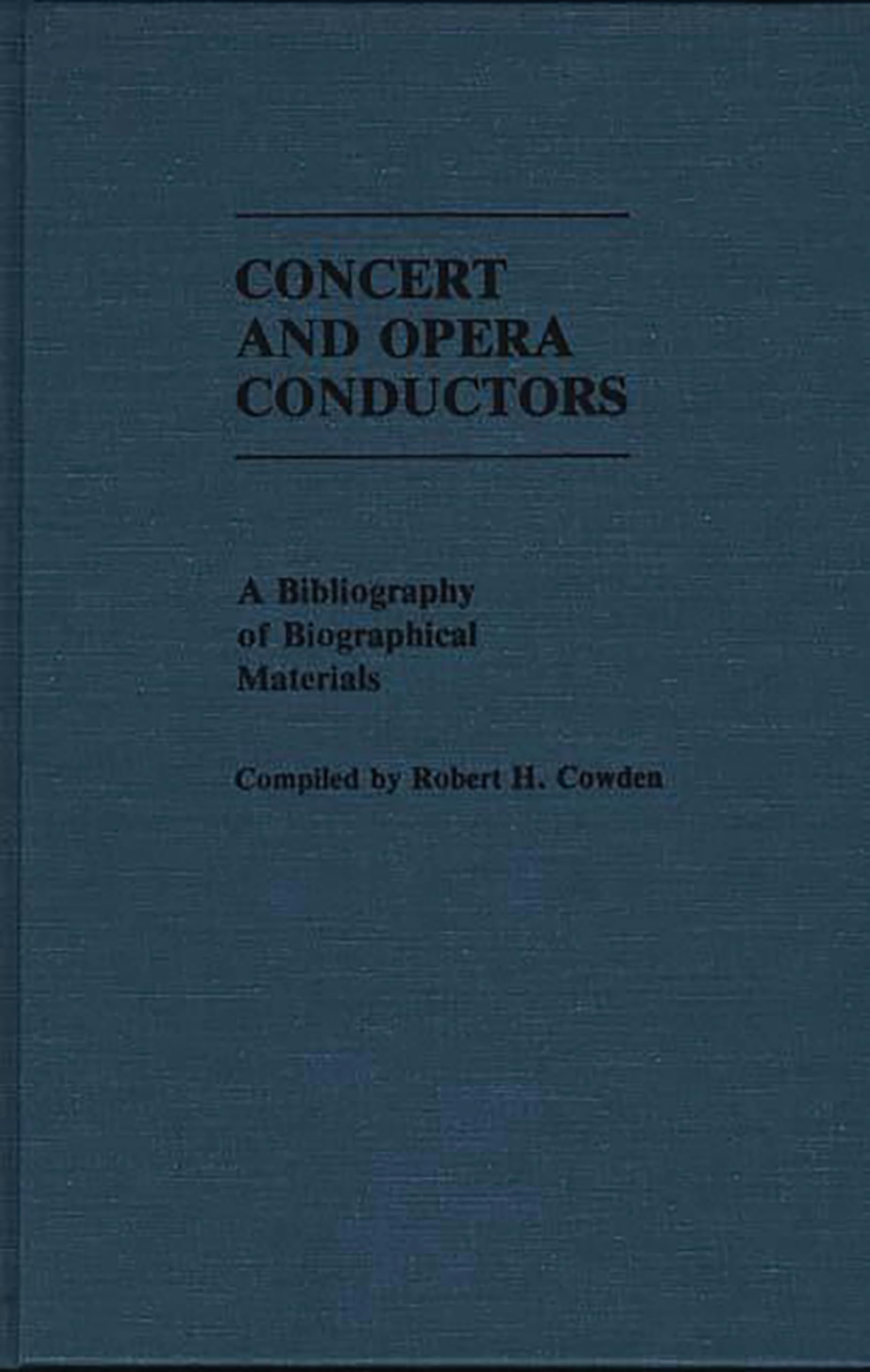 Concert and Opera Conductors: A Bibliography of Biographical Materials (Music Reference Collection),Used
