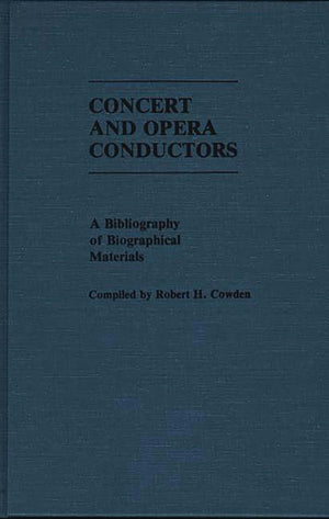 Concert and Opera Conductors: A Bibliography of Biographical Materials (Music Reference Collection),Used