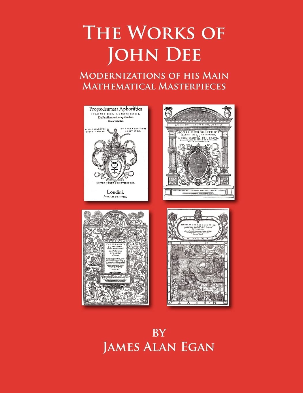 The Works Of John Dee: Modernizations Of His Main Mathematical Masterpieces,Used