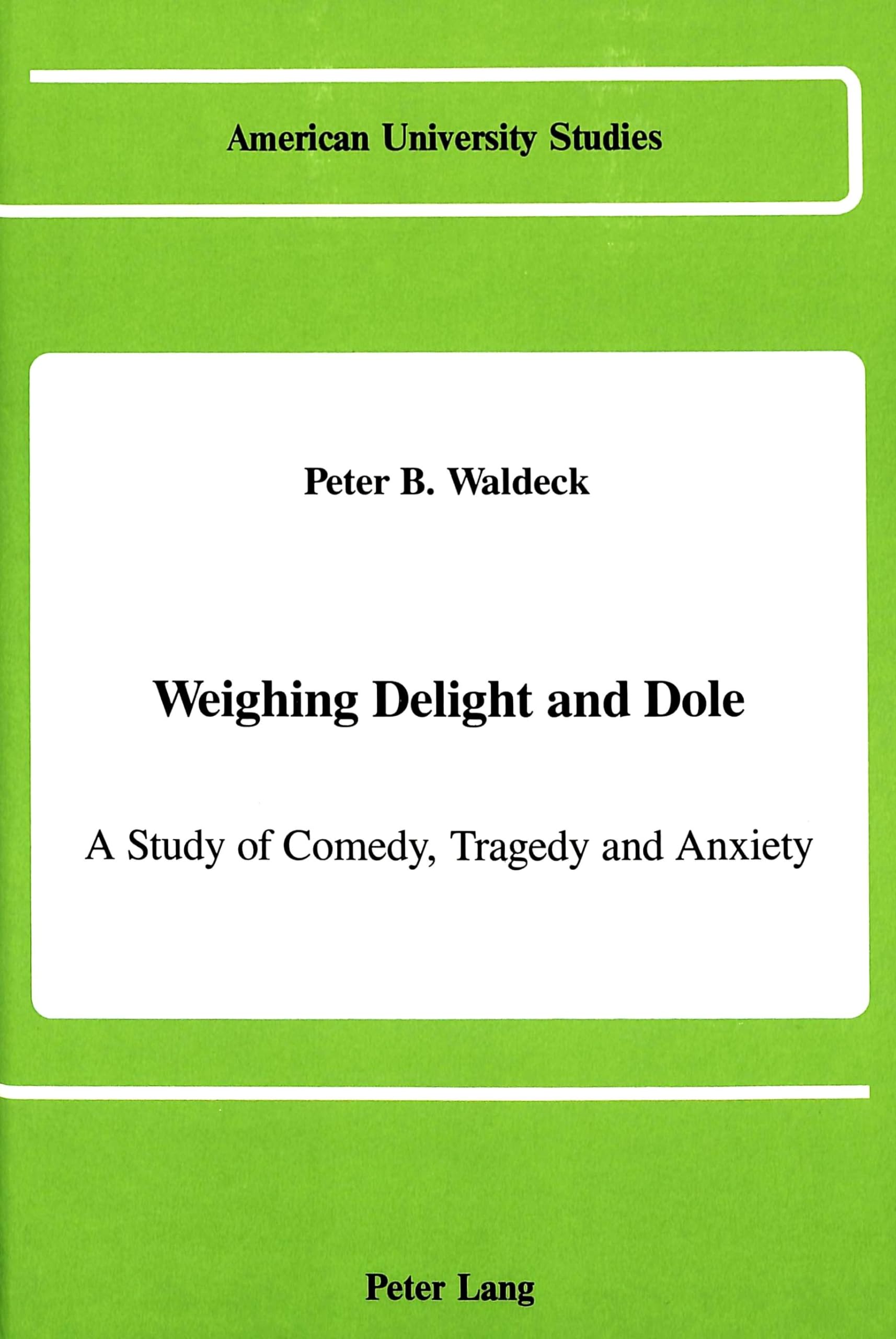 Weighing Delight And Dole: A Study Of Comedy, Tragedy And Anxiety (American University Studies),New