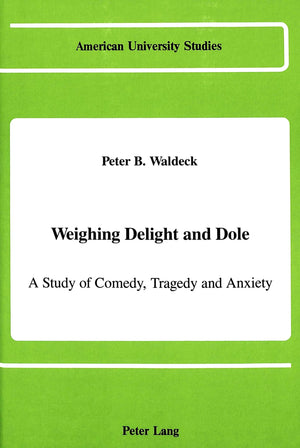 Weighing Delight And Dole: A Study Of Comedy, Tragedy And Anxiety (American University Studies),New