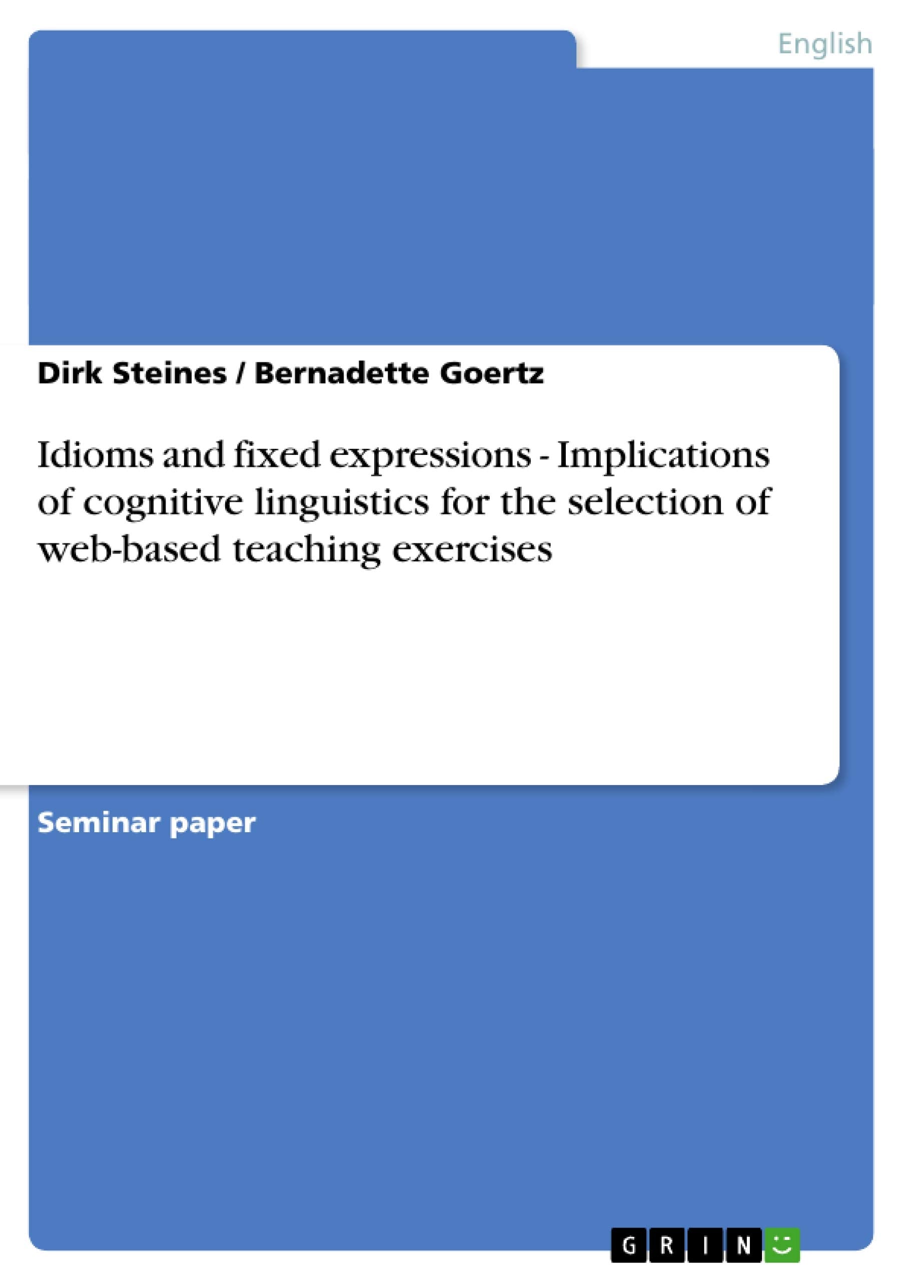 Idioms and fixed expressions  Implications of cognitive linguistics for the selection of webbased teaching exercises,Used
