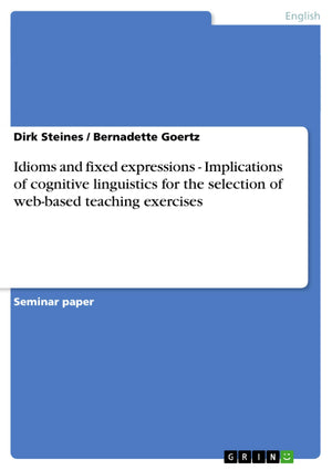 Idioms and fixed expressions  Implications of cognitive linguistics for the selection of webbased teaching exercises,Used
