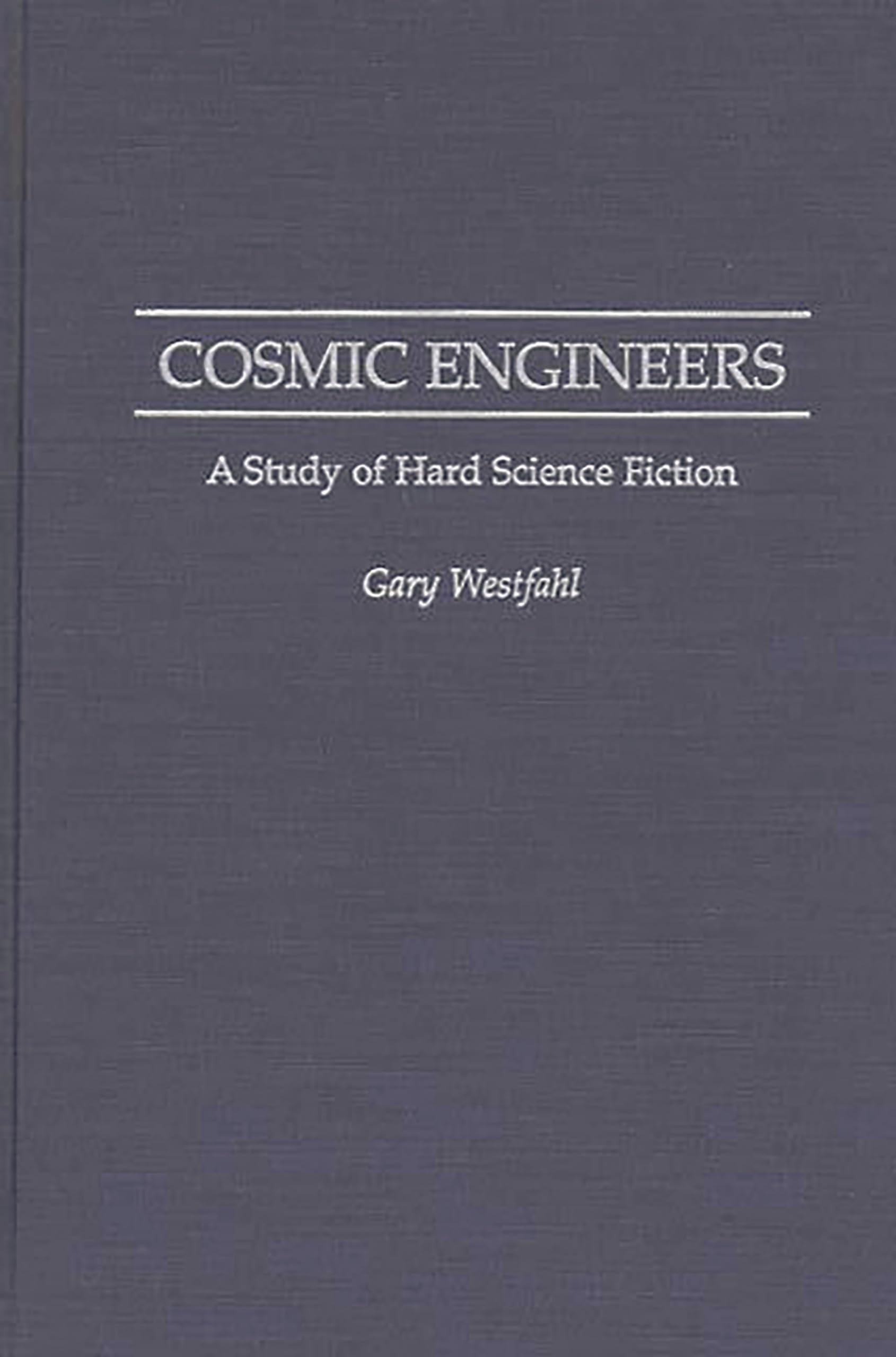 Cosmic Engineers: A Study of Hard Science Fiction (Contributions to the Study of Science Fiction and Fantasy),Used