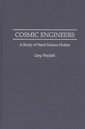 Cosmic Engineers: A Study of Hard Science Fiction (Contributions to the Study of Science Fiction and Fantasy),Used