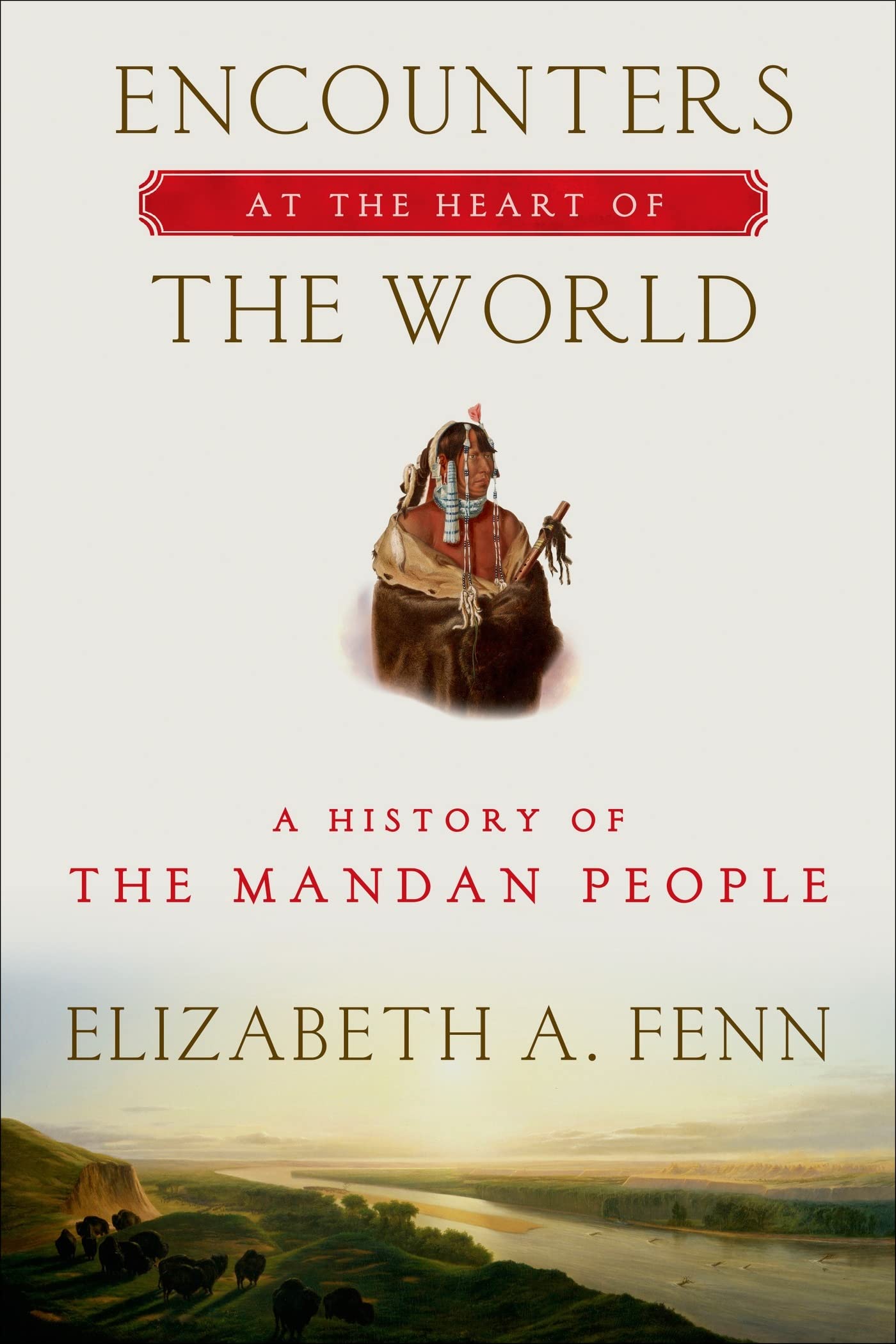 Encounters at the Heart of the World: A History of the Mandan People,Used