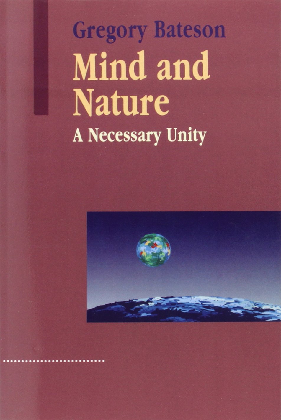Mind and Nature: A Necessary Unity (Advances in Systems Theory, Complexity, and the Human Sciences),New