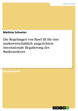 Die Regelungen Von Basel Iii Fr Eine Marktwirtschaftlich Ausgerichtete Internationale Regulierung Des Bankensektors (German Edit,Used