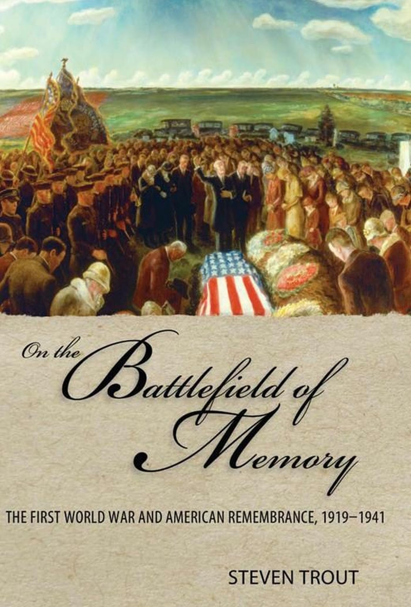 On the Battlefield of Memory: The First World War and American Remembrance, 19191941,Used