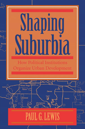 Shaping Suburbia: How Political Institutions Organize Urban Development (Pitt series in policy and institutional studies),Used
