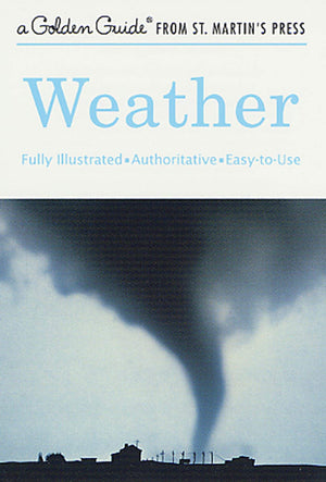 Weather: A Fully Illustrated, Authoritative And Easytouse Guide (A Golden Guide From St. Martin'S Press),Used