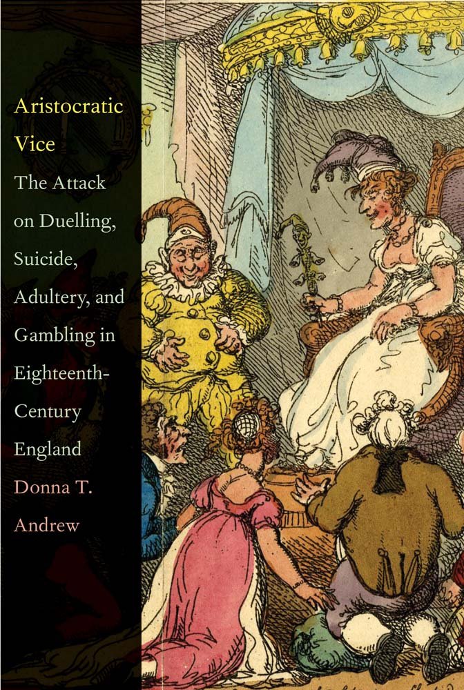 Aristocratic Vice: The Attack on Duelling, Suicide, Adultery, and Gambling in EighteenthCentury England,Used