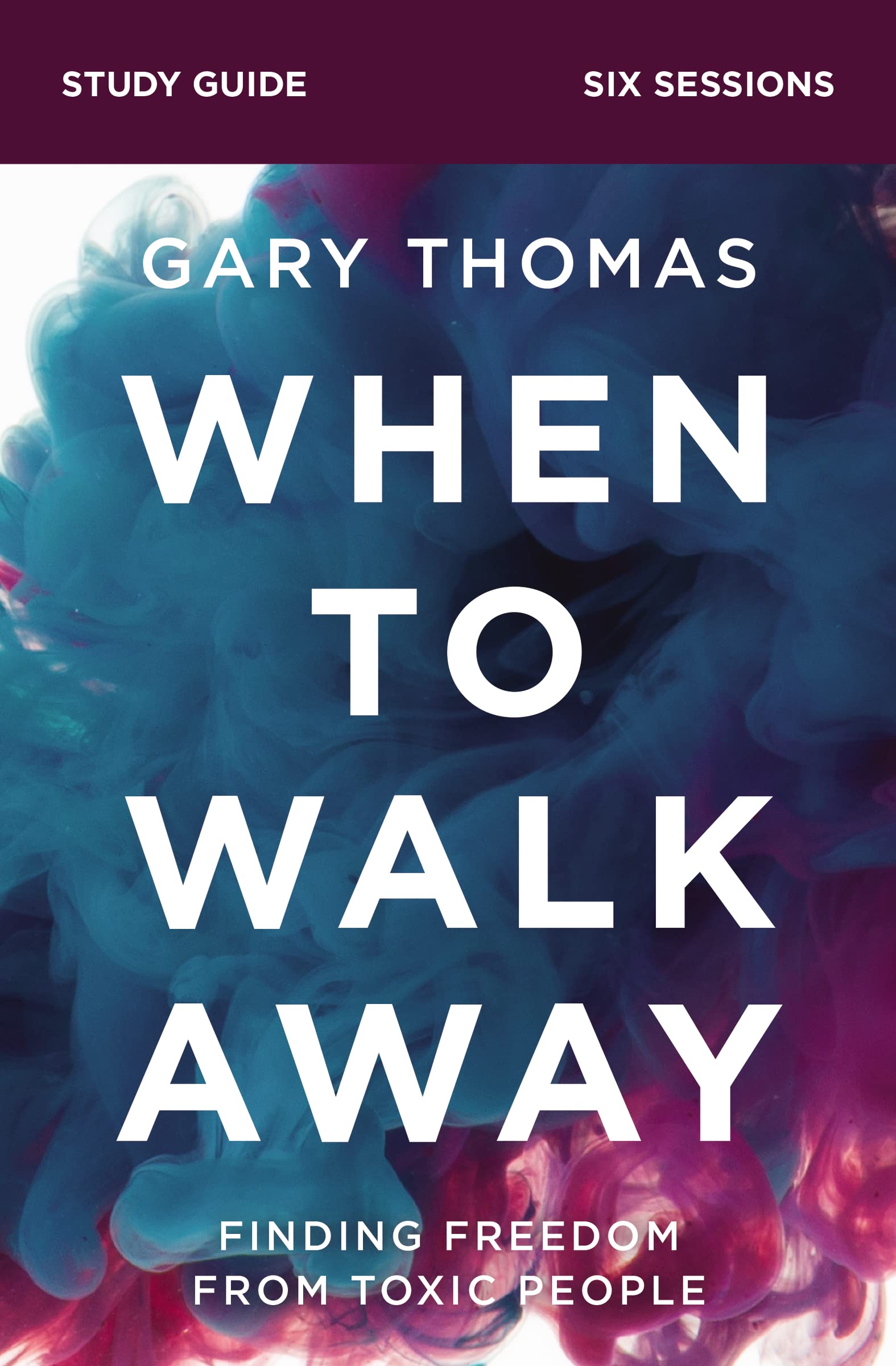 When To Walk Away Bible Study Guide: Finding Freedom From Toxic People