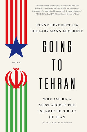 Going To Tehran: Why America Must Accept The Islamic Republic Of Iran