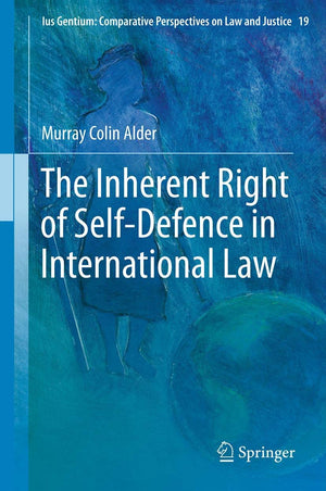The Inherent Right Of Selfdefence In International Law (Ius Gentium: Comparative Perspectives On Law And Justice, 19),Used