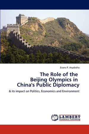 The Role of the Beijing Olympics in China's Public Diplomacy: & its impact on Politics, Economics and Environment,Used