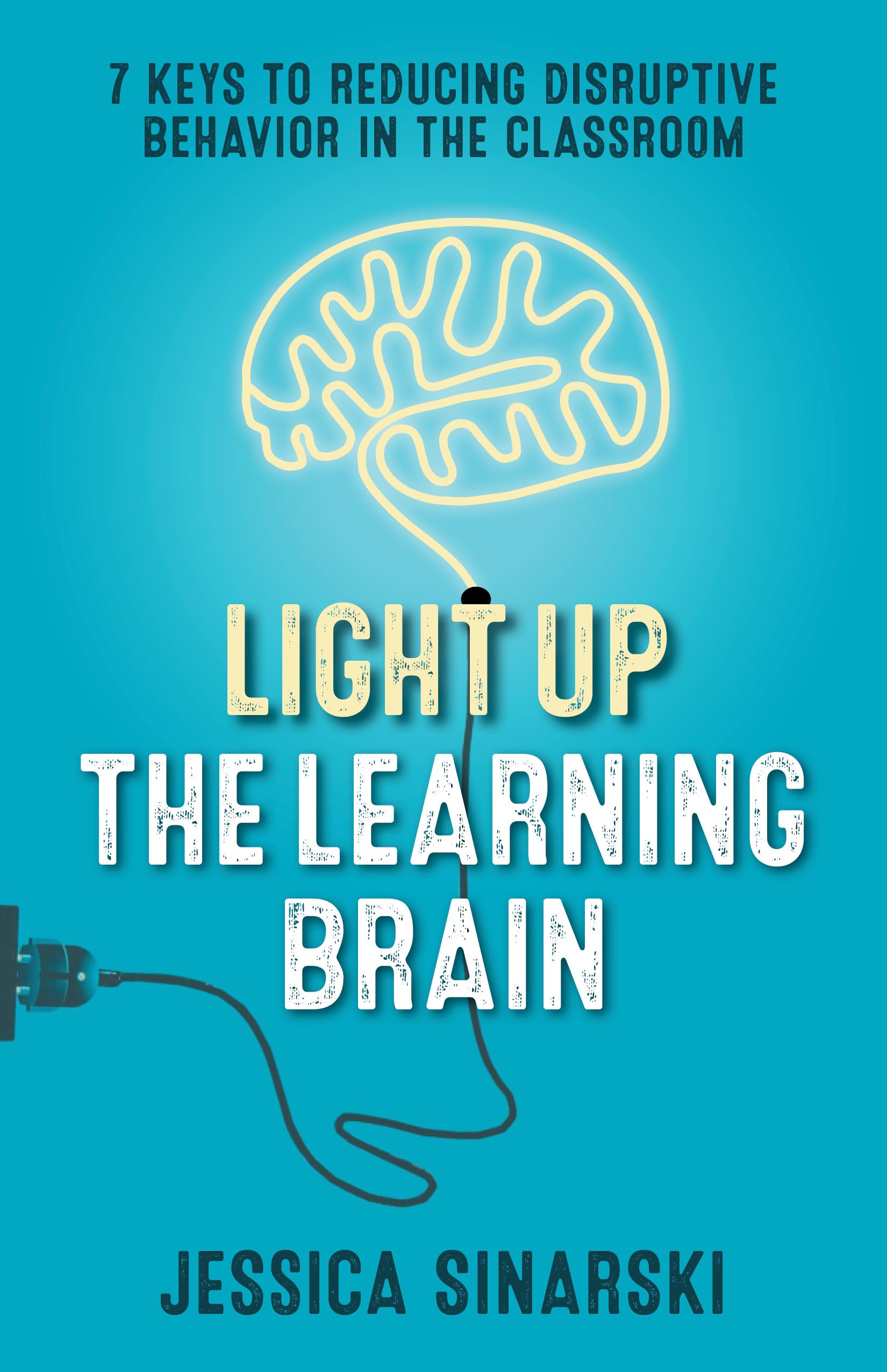 Light Up the Learning Brain: 7 Keys to Reducing Disruptive Behavior in the Classroom,Used