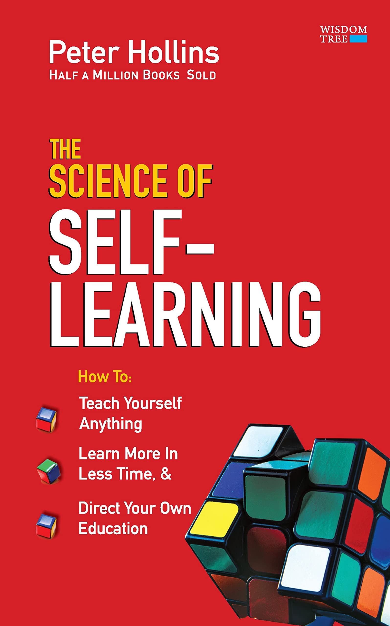 The Science Of Self-Learning: Teach Yourself Anything, Learn More In Less Time, And Direct Your Own Education
