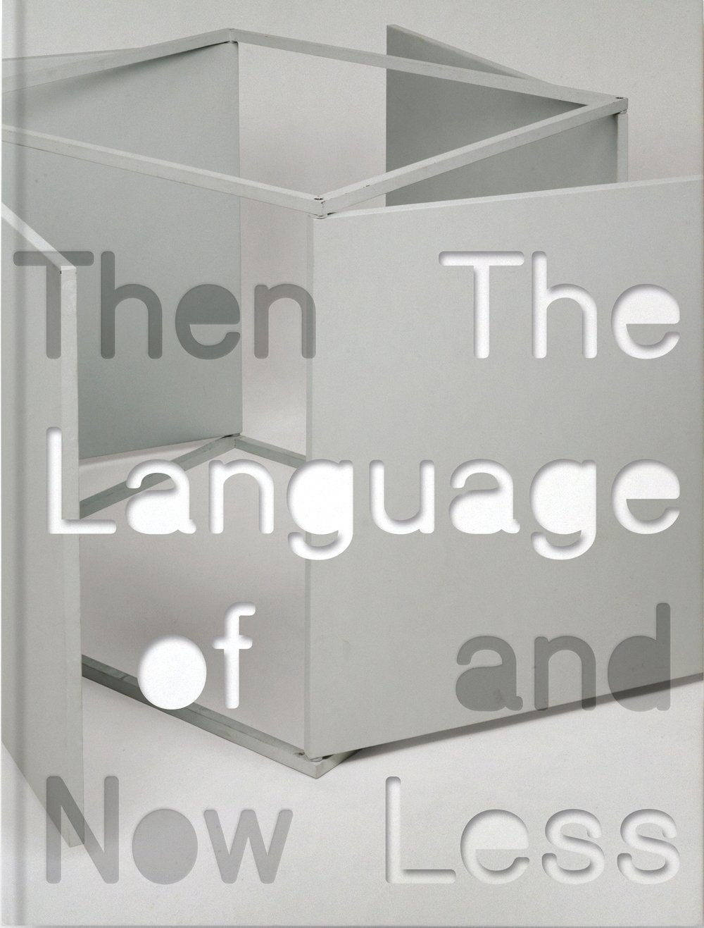 The Language of Less, Then and Now (Museum of Contemporary Art, Chicago: Exhibition Catalogues),Used
