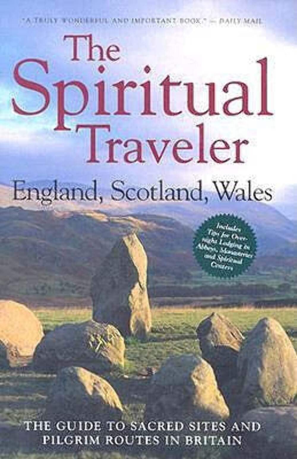 The Spiritual Traveler: England, Scotland, Wales: The Guide To Sacred Sites And Pilgrim Routes In Britain
