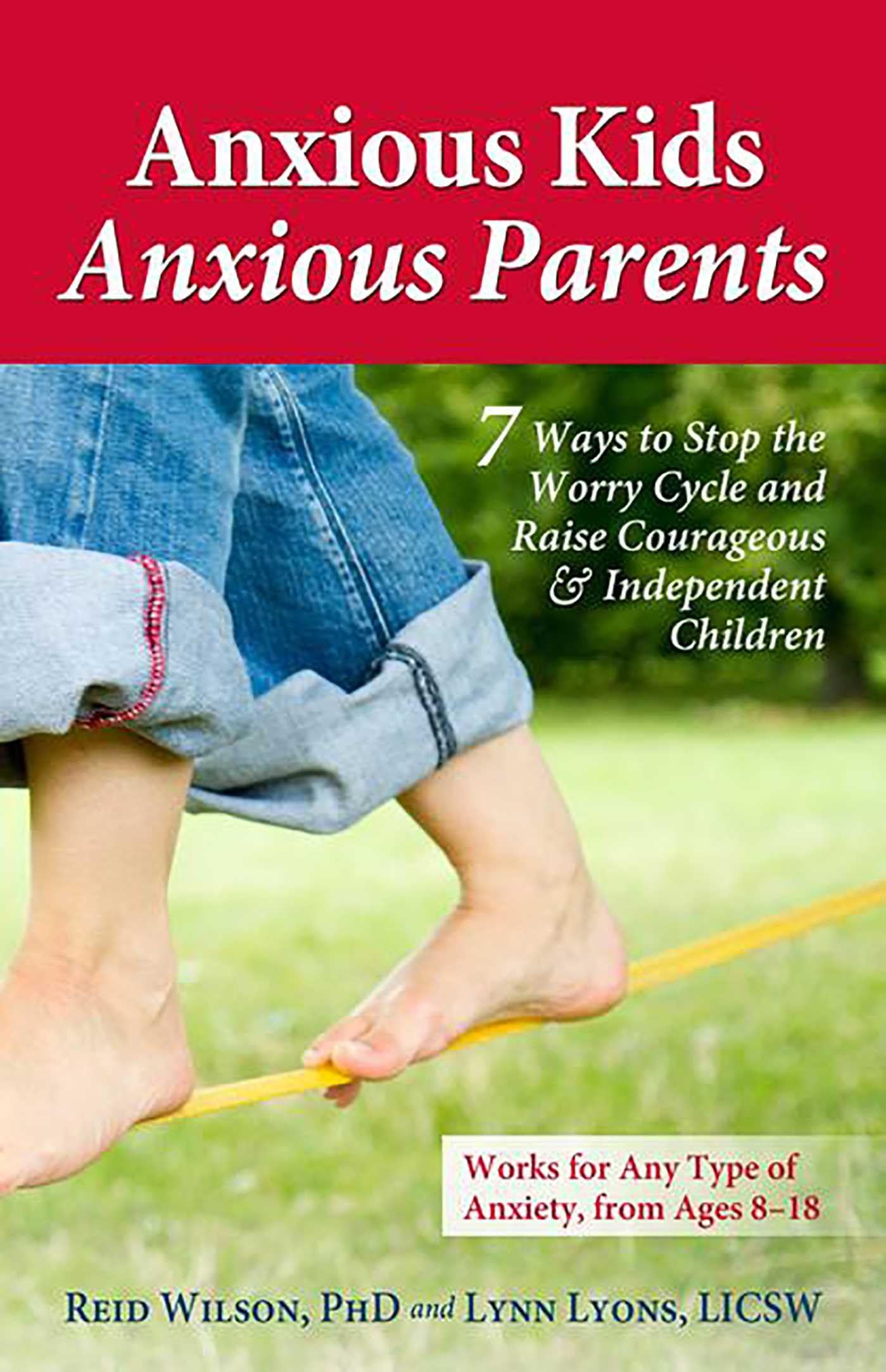 Anxious Kids, Anxious Parents: 7 Ways to Stop the Worry Cycle and Raise Courageous and Independent Children (Anxiety Series),New