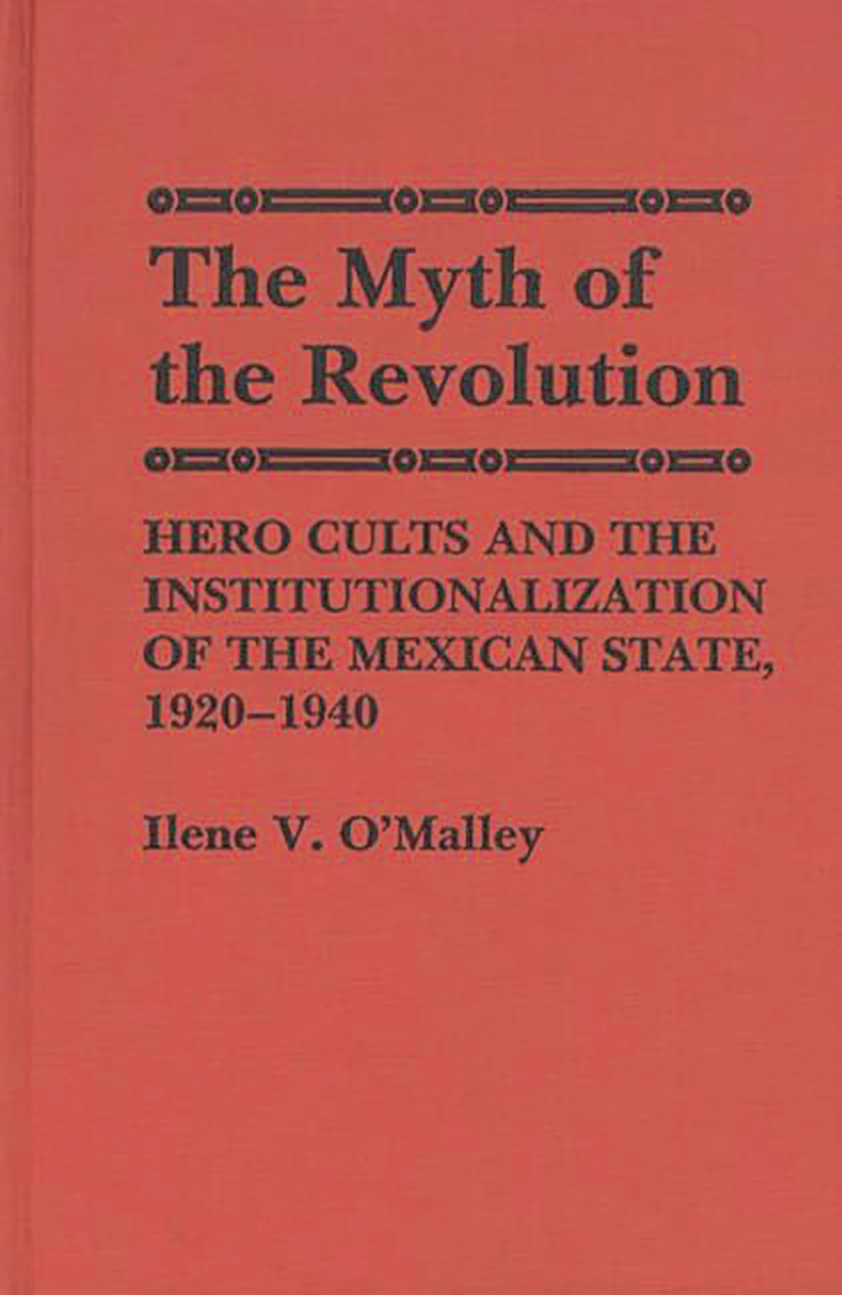 The Myth of Revolution: Hero Cults and the Institutionalization of the Mexican State, 19201940 (Contributions to the Study of W,Used