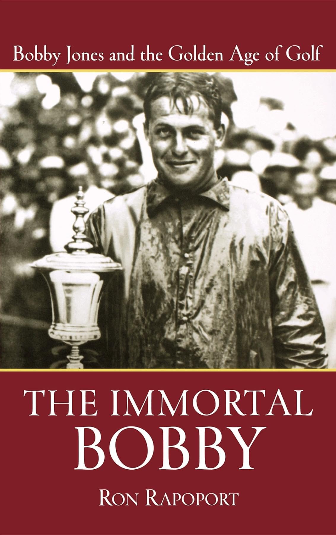 The Immortal Bobby: Bobby Jones And The Golden Age Of Golf,Used