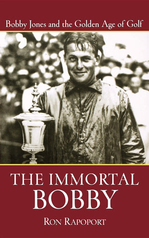 The Immortal Bobby: Bobby Jones and the Golden Age of Golf-New Condition