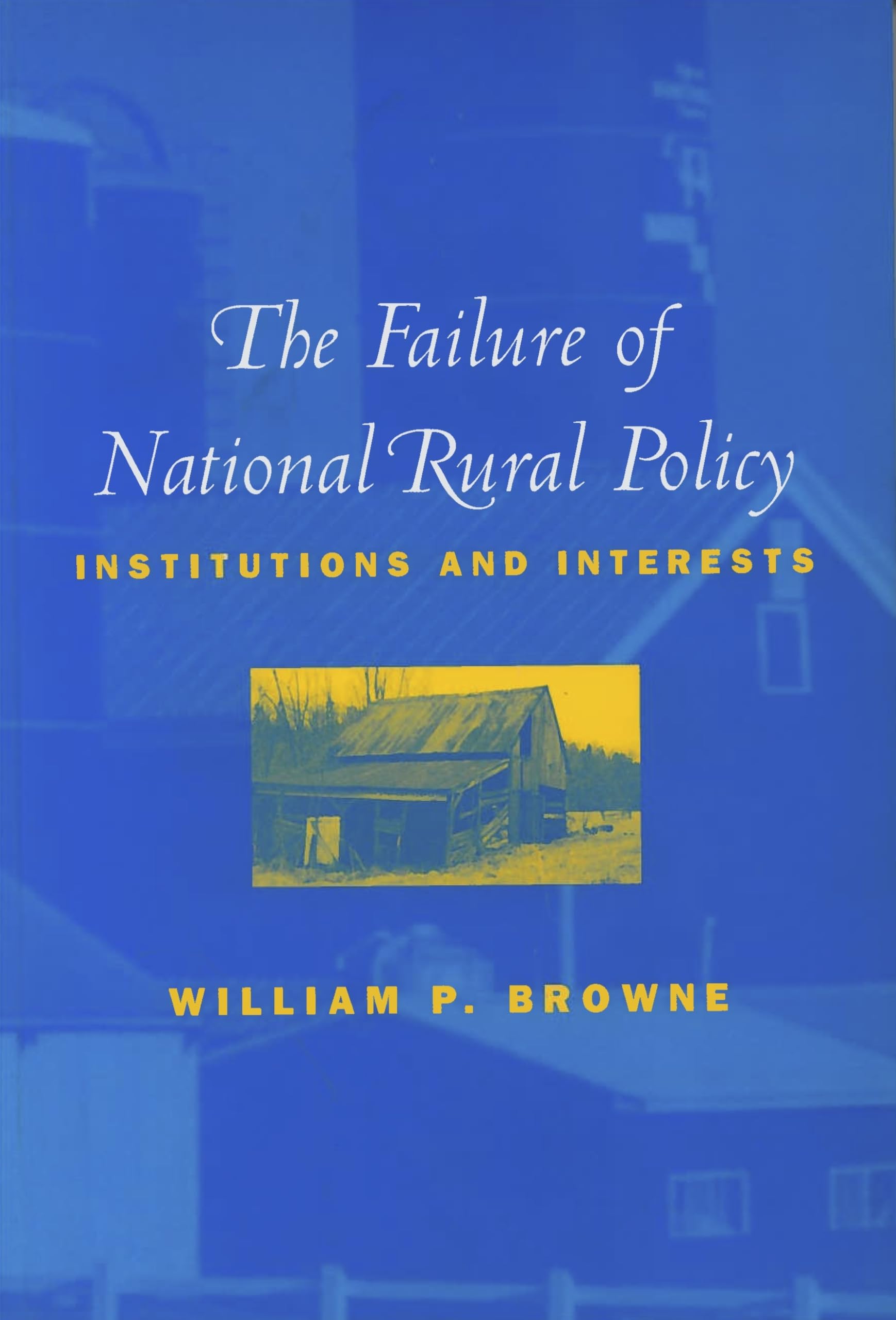 The Failure of National Rural Policy: Institutions and Interests (Not In A Series),New