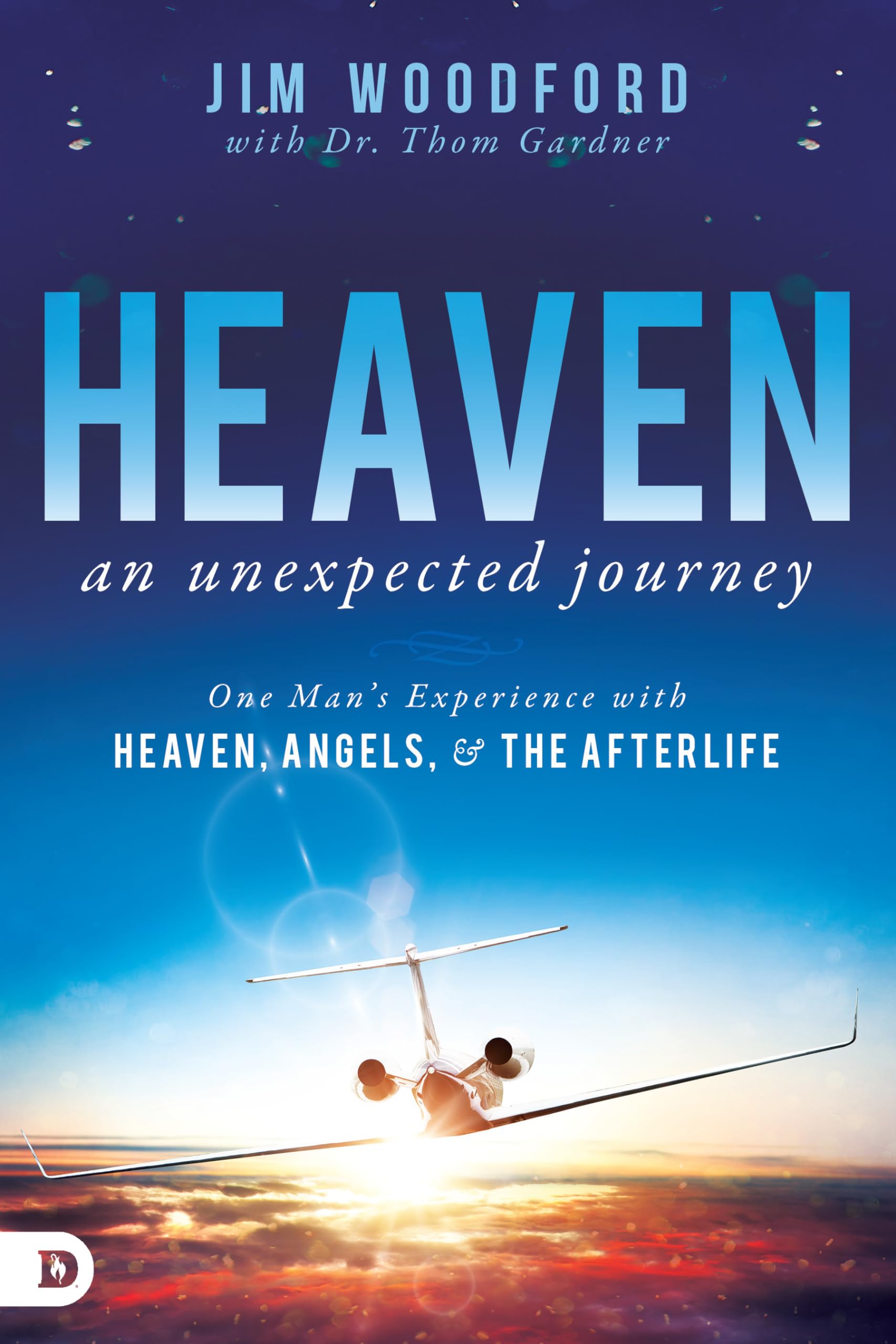 Heaven, an Unexpected Journey: One Mans Experience with Heaven, Angels, and the Afterlife (An NDE Collection)