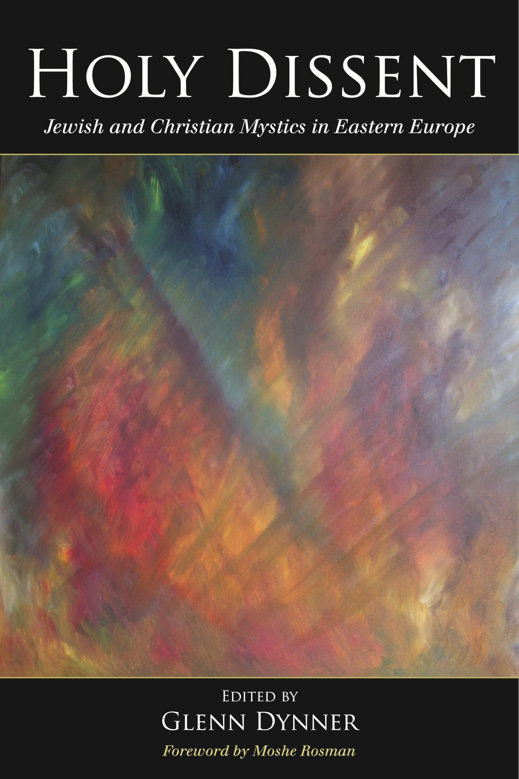 Holy Dissent: Jewish and Christian Mystics in Eastern Europe,Used