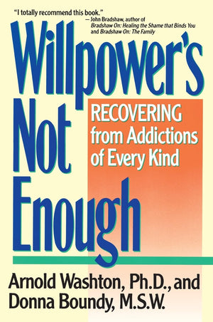 Willpower's Not Enough: Recovering from Addictions of Every Kind,Used