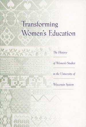 Transforming Women's Education: The History of Women's Studies in the University of Wisconsin System,Used
